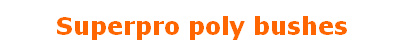 Superpro poly bushes